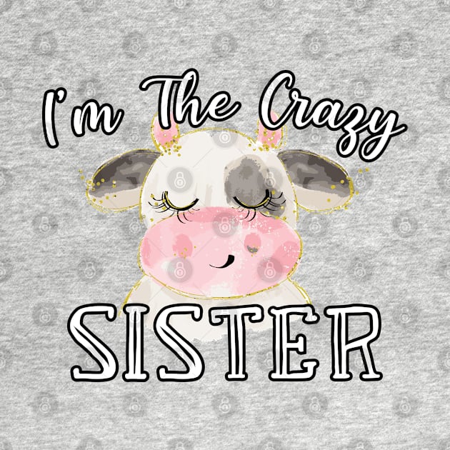 I'm The Crazy Sister - Cute Cow Watercolor Gift by WassilArt